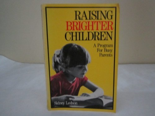 Raising Brighter Children: A Program for Busy Parents (9780802772992) by Ledson, Sidney