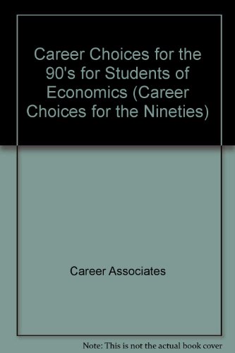 Career Choices for the 90's for Students of Economics (Career Choices for the Nineties) (9780802773289) by Career Associates