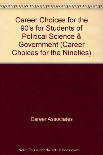 Career Choices for the 90's for Students of Political Science & Government (Career Choices for the Nineties) (9780802773333) by Career Associates