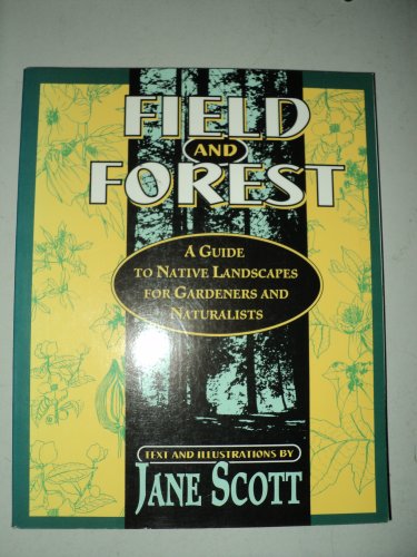 Beispielbild fr Field and Forest: A Guide to Native Landscapes for Gardeners and Naturalists (The Naturalist's Bookshelf) zum Verkauf von The Maryland Book Bank