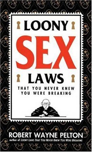 Stock image for Loony Sex Laws : Rib-Tickling Legalities in the History of Sex for sale by Better World Books