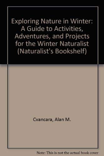 Stock image for Exploring Nature in Winter: A Guide to Activities, Adventures, and Projects for the Winter Naturalist (Naturalist's Bookshelf) for sale by Hippo Books