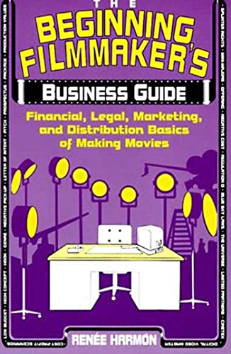 Stock image for The Beginning Filmmaker's Business Guide: Financial, Legal, Marketing, and Distribution Basics of Making Movies for sale by Wonder Book