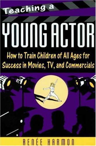 Stock image for Teaching a Young Actor: How to Train Children of All Ages for Success in Movies, Tv, and Commercials for sale by Wonder Book