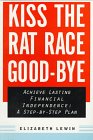 Kiss the Rat Race Good-Bye: Achieve Financial Independence Within 15 Years: A Step-by-Step Program (9780802774385) by Lewin, Elizabeth