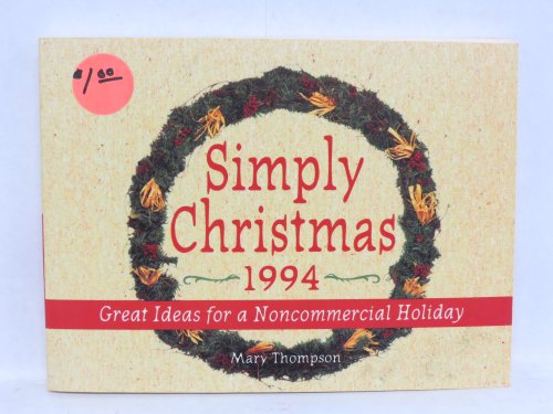 Simply Christmas 1994: Great Ideas for a Noncommercial Holiday (9780802774415) by Thompson, Mary