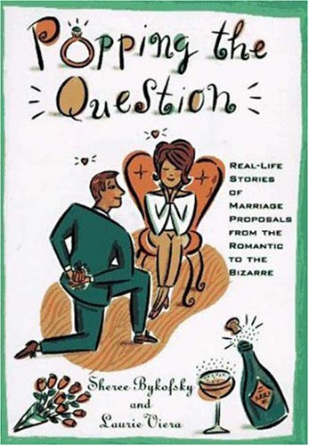 Stock image for Popping the Question: Real-Life Stories of Marriage Proposals from the Romantic to the Bizarre for sale by Montclair Book Center