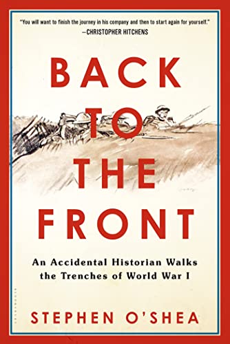 Imagen de archivo de Back to the Front: An Accidental Historian Walks the Trenches of World War 1 a la venta por More Than Words