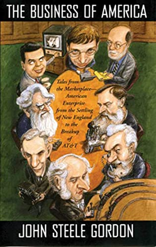 The Business of America: Tales from the Marketplace - American Enterprise from the Settling of New England to the Breakup of AT&T (9780802776358) by Gordon, John Steele