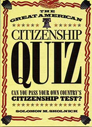 Stock image for The Great American Citizenship Quiz: Can You Pass Your Own Country's Citizenship Test? for sale by Wonder Book