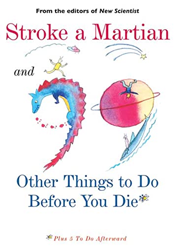 9780802777300: Stroke A Martian And 99 Other Things To Do Before You Die: Plus 5 To Do Afterwards