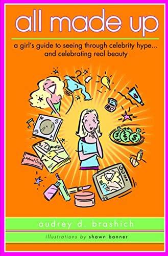 Imagen de archivo de All Made Up: A Girl's Guide to Seeing Through Celebrity Hype to Celebrate Real Beauty a la venta por Ergodebooks