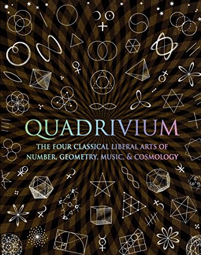 Beispielbild fr Quadrivium: The Four Classical Liberal Arts of Number, Geometry, Music, & Cosmology (Wooden Books) zum Verkauf von HPB Inc.