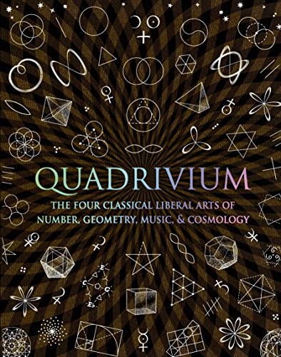 Imagen de archivo de Quadrivium: The Four Classical Liberal Arts of Number, Geometry, Music, & Cosmology (Wooden Books) a la venta por OwlsBooks