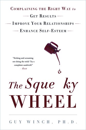 9780802778222: The Squeaky Wheel: Complaining the Right Way to Get Results, Improve Your Relationships, and Enhance Self-Esteem
