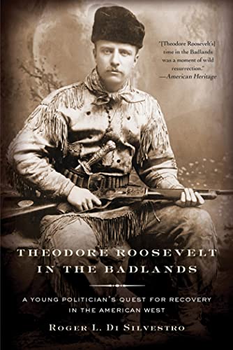 Stock image for Theodore Roosevelt in the Badlands : A Young Politician's Quest for Recovery in the American West for sale by Better World Books