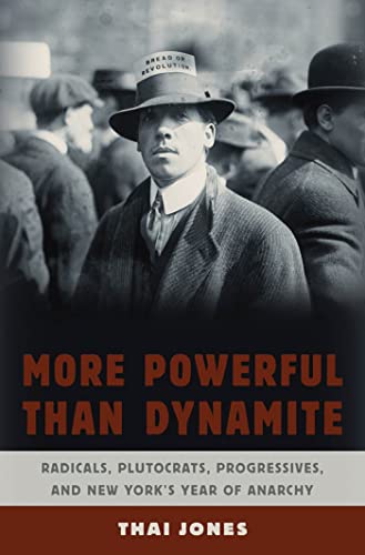 Stock image for More Powerful Than Dynamite : Radicals, Plutocrats, Progressives, and New York's Year of Anarchy for sale by Better World Books: West