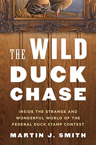 Stock image for The Wild Duck Chase : Inside the Strange and Wonderful World of the Federal Duck Stamp Contest for sale by Better World Books