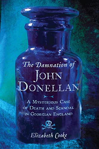 Stock image for The Damnation of John Donellan : A Mysterious Case of Death and Scandal in Georgian England for sale by Better World Books
