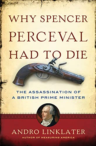 Beispielbild fr Why Spencer Perceval Had to Die: The Assassination of a British Prime Minister zum Verkauf von SecondSale