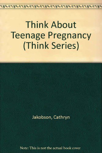 Stock image for Think About Teenage Pregnancy (Think Series) for sale by Ergodebooks