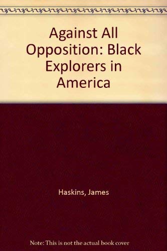 Against All Opposition: Black Explorers in America (9780802781376) by Haskins, Jim