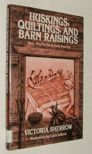 Imagen de archivo de Huskings, Quiltings, and Barn Raisings : Work-Play Parties in Early America a la venta por Better World Books: West