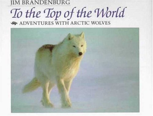 Stock image for To the Top of the World : Adventures with Arctic Wolves for sale by Better World Books