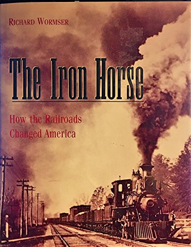 Stock image for The Iron Horse: How the Railroads Changed America for sale by Wonder Book