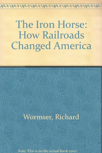 Stock image for The Iron Horse : How Railroads Changed America for sale by Better World Books