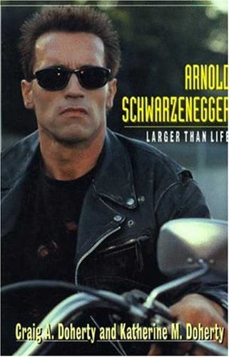 Arnold Schwarzenegger: Larger Than Life (9780802782366) by Doherty, Craig A.; Doherty, Katherine M.