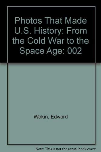 9780802782700: Photos That Made U.S. History: From the Cold War to the Space Age (002)