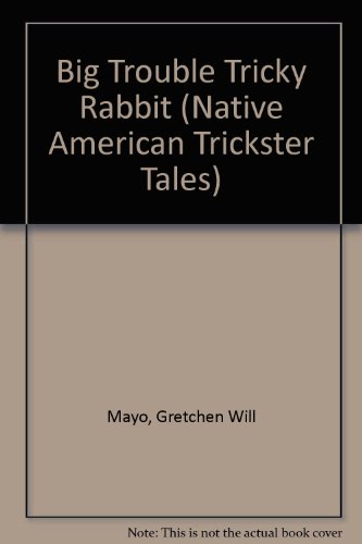 Stock image for Big Trouble for Tricky Rabbit! (Native American Trickster Tales) for sale by Ergodebooks