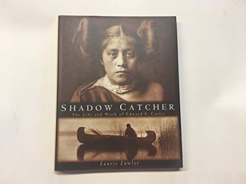 Stock image for Shadow Catcher: The Life and Work of Edward S. Curtis for sale by Ergodebooks