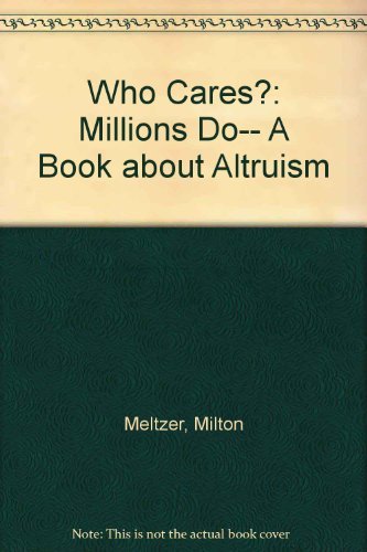 Who Cares?: Millions Do... : A Book About Altruism (9780802783240) by Meltzer, Milton