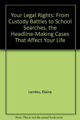9780802783592: Your Legal Rights: From Custody Battles to School Searches, the Headline-Marking Cases That Affect Your Life