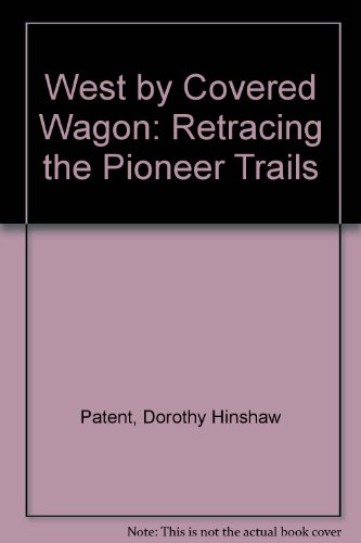 Stock image for West by Covered Wagon: Retracing the Pioneer Trails for sale by SecondSale