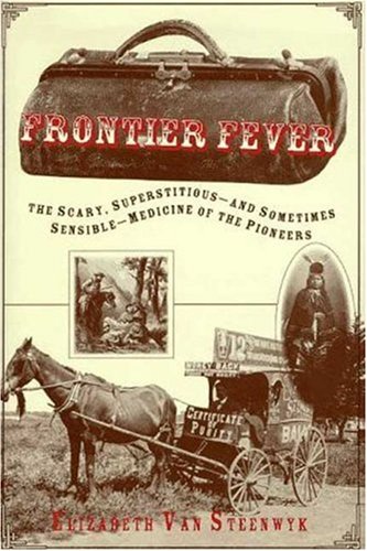 Beispielbild fr Frontier Fever: The Silly, Superstitious-And Sometimes Sensible-Medicine of the Pioneers zum Verkauf von HPB-Ruby