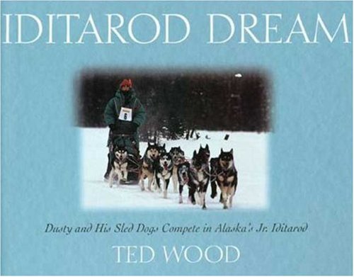 Stock image for Iditarod Dream: Dusty and His Sled Dogs Compete in Alaska's Jr. Iditarod for sale by Books of the Smoky Mountains