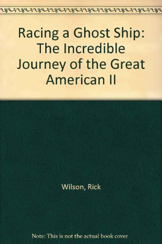 Stock image for Racing a Ghost Ship: The Incredible Journey of the Great American II for sale by Ergodebooks