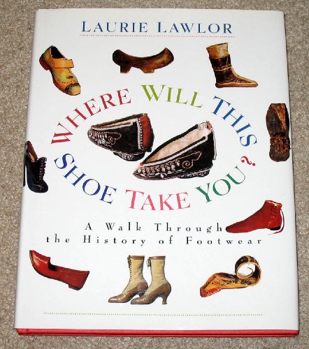 Beispielbild fr Where Will This Shoe Take You? : A Walk Through the History of Footwear zum Verkauf von Better World Books