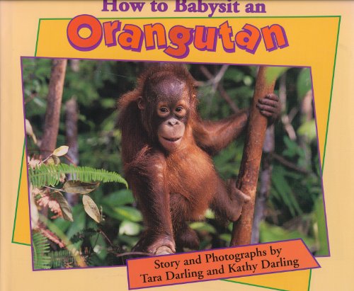 How to Babysit an Orangutan (9780802784667) by Darling, Tara; Darling, Kathy