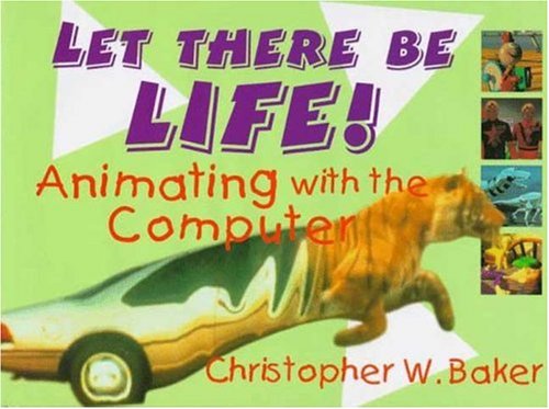 Stock image for Let There Be Life! : Animating with the Computer for sale by Better World Books