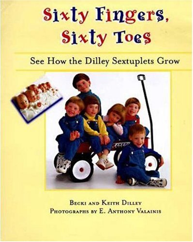 Beispielbild fr Sixty Fingers, Sixty Toes: See How the Dilley Sextuplets Grow zum Verkauf von Wonder Book