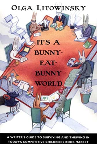 Beispielbild fr It's a Bunny-Eat-Bunny World : A Writer's Guide to Surviving and Thriving in Today's Competitive Children's Book Market zum Verkauf von Better World Books