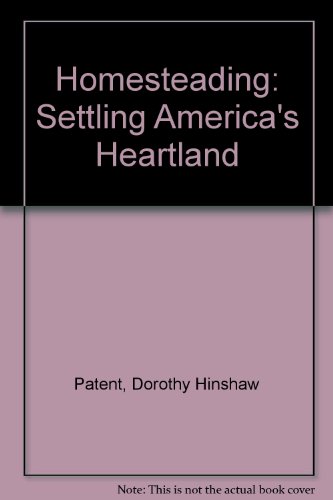 Homesteading: Settling America's Heartland (9780802786654) by Patent, Dorothy Hinshaw