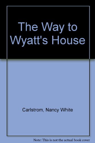 Stock image for The Way to Wyatt's House for sale by ThriftBooks-Dallas