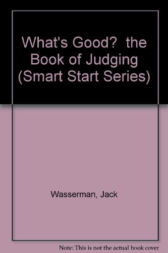 What's Good? the Book of Judging (Smart Start Series) (9780802794550) by Wasserman, Jack; Wasserman, Selma; Smith, Dennis