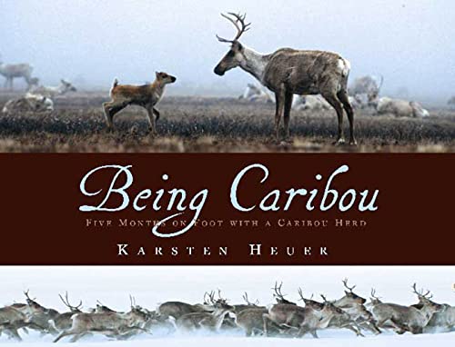 9780802795656: Being Caribou: Five Months on Foot with a Caribou Herd