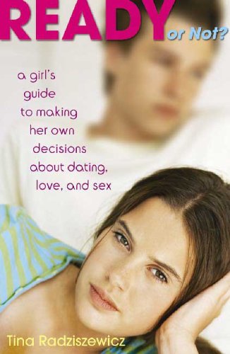 Stock image for Ready or Not?: A Girl's Guide to Making Her Own Decisions about Dating, Love, and Sex for sale by SecondSale
